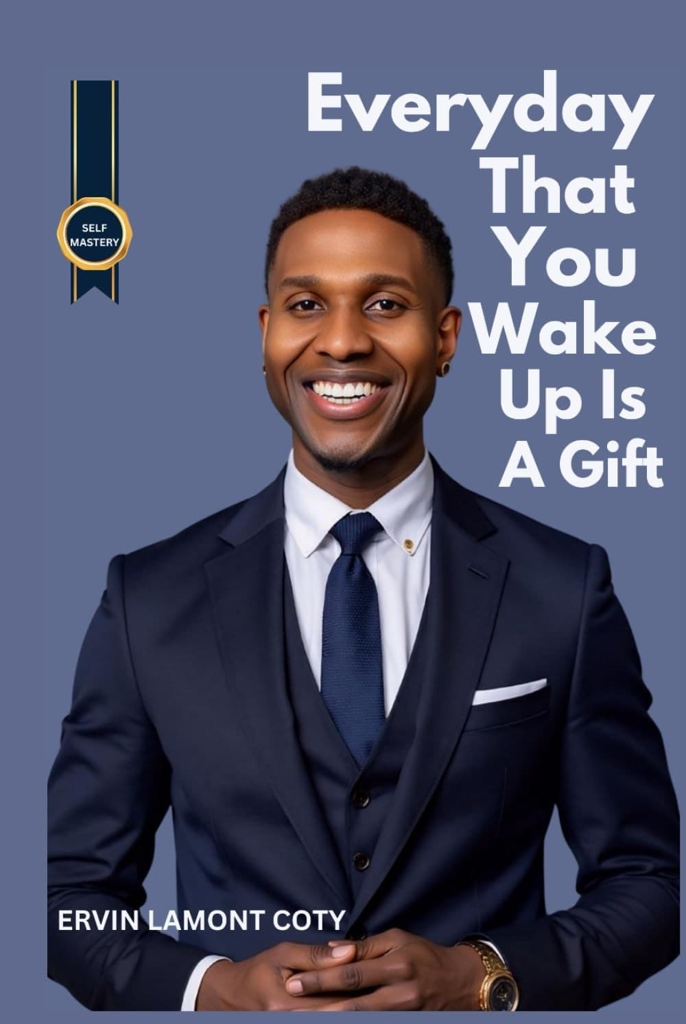 Everyday That You Wake Up Is a Gift — Author-supplied cover, by Ervin Coty